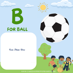 B for Ball kids learing photo frame with a photo editor